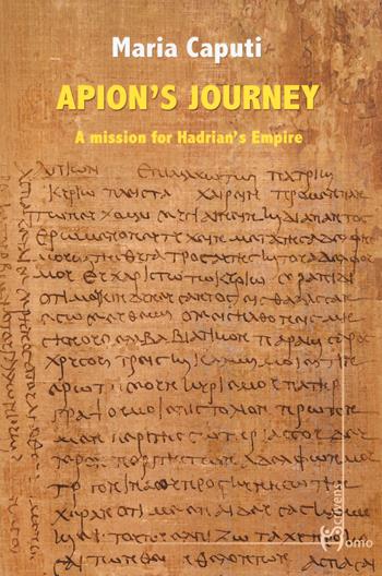 Apion’s journey. A mission for Hadrian’s empire - Maria Caputi - Libro Homo Scrivens 2024, Direzioni immaginarie | Libraccio.it
