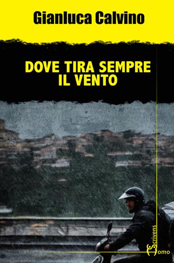 Dove tira sempre il vento - Gianluca Calvino - Libro Homo Scrivens 2024, Gatti neri e vicoli bui | Libraccio.it