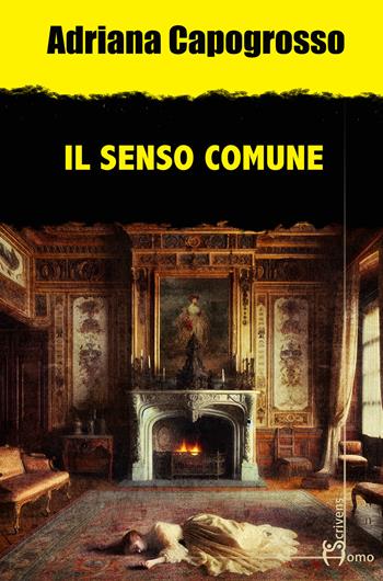 Il senso comune - Adriana Capogrosso - Libro Homo Scrivens 2024, Gatti neri e vicoli bui | Libraccio.it