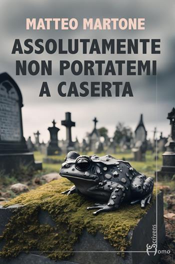 Assolutamente non portatemi a Caserta - Matteo Martone - Libro Homo Scrivens 2024, Direzioni immaginarie | Libraccio.it