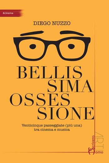 Bellissima ossessione. Venticinque passeggiate (più una) tra cinema e musica - Diego Nuzzo - Libro Homo Scrivens 2024, Arti | Libraccio.it