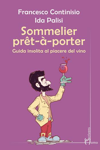 Sommelier prêt-à-porter. Guida insolita al piacere del vino - Francesco Continisio, Ida Palisi - Libro Homo Scrivens 2024, Guide insolite | Libraccio.it