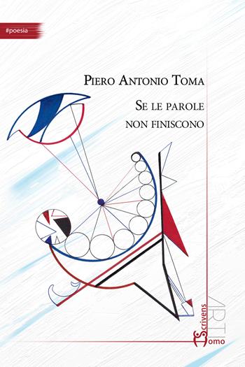 Se le parole non finiscono - Piero Antonio Toma - Libro Homo Scrivens 2025, Arti | Libraccio.it