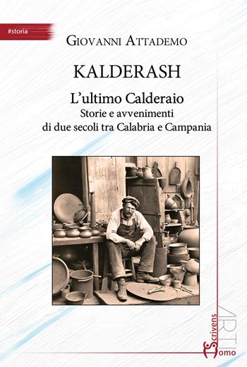 Kalderash. L'ultimo Calderaio. Storie e avvenimenti di due secoli tra Calabria e Campania - Giovanni Attademo - Libro Homo Scrivens 2025, Arti | Libraccio.it