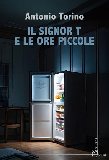 Il signor T e le ore piccole - Antonio Torino - Libro Homo Scrivens 2025, Direzioni immaginarie | Libraccio.it