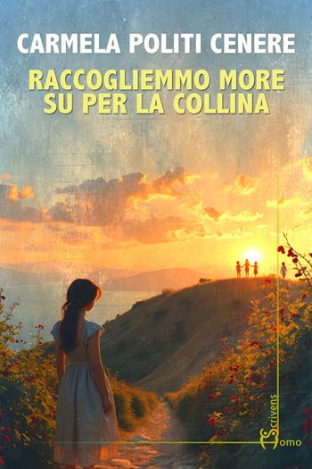 Raccogliemmo more su per la collina - Carmela Politi Cenere - Libro Homo Scrivens 2025, Direzioni immaginarie | Libraccio.it