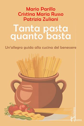 Tanta pasta quanto basta. Un'allegra guida alla cucina del benessere - Mario Parillo, Cristina M. Russo, Patrizia Zuliani - Libro Homo Scrivens 2025, Guide insolite | Libraccio.it