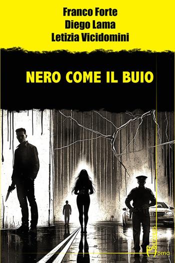 Nero come il buio - Franco Forte, Diego Lama, Letizia Vicidomini - Libro Homo Scrivens 2025, Gatti neri e vicoli bui | Libraccio.it