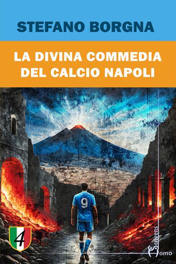 La divina commedia del calcio Napoli - Stefano Borgna - Libro Homo Scrivens 2025, Tempi supplementari | Libraccio.it