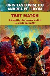 Test match. Ventotto partite che hanno scritto la storia del rugby