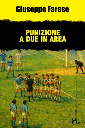 Punizione a due in area - Giuseppe Farese - Libro Homo Scrivens 2026, Gatti neri e vicoli bui | Libraccio.it
