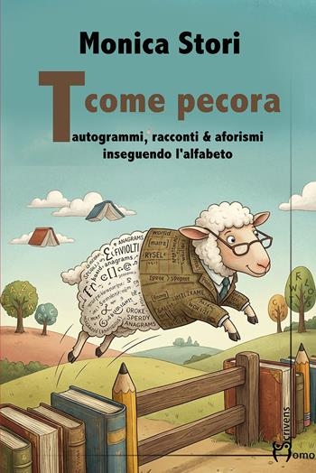 T come pecora. Tautogrammi, racconti & afotismi inseguendo l'alfabeto - Monica Stori - Libro Homo Scrivens 2026 | Libraccio.it