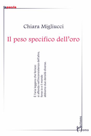 Il peso specifico dell'oro - Chiara Migliucci - Libro Homo Scrivens 2026, InPoesia | Libraccio.it