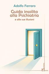 Guida insolita alla psichiatria e alle sue illusioni