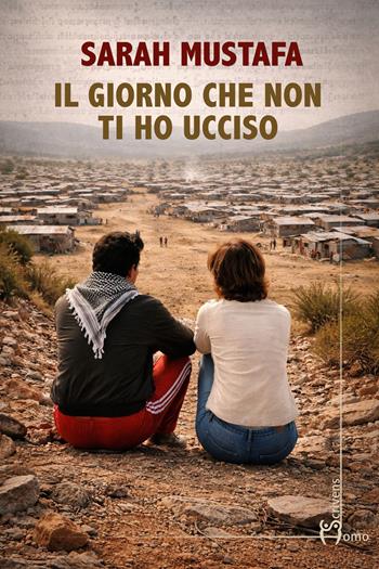Il giorno che non ti ho ucciso - Sarah Mustafa - Libro Homo Scrivens 2026, Direzioni immaginarie | Libraccio.it