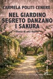Nel giardino segreto danzano i sakura. Storia di una donna