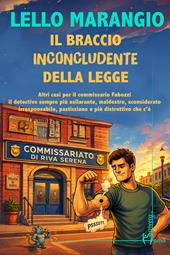 Il braccio inconcludente della legge. Altri casi per il commissario Fabozzi il detective sempre più esilarante, maldestro, sconsiderato, irresponsabile, pasticcione e più distruttivo che c’è
