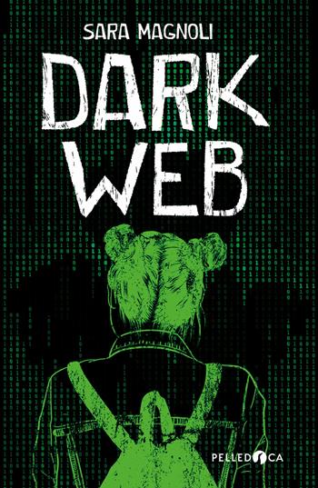 Dark web - Sara Magnoli - Libro Pelledoca Editore 2020, NeroInchiostro | Libraccio.it