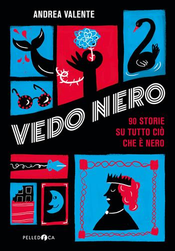 Vedo Nero. 90 storie su tutto ciò che è nero - Andrea Valente - Libro Pelledoca Editore 2020, Occhiaperti | Libraccio.it