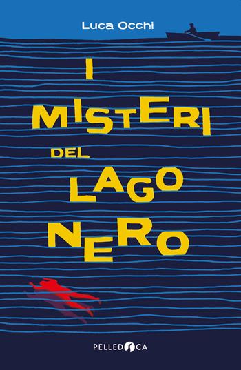 I misteri del lago nero - Luca Occhi - Libro Pelledoca Editore 2021, NeroInchiostro | Libraccio.it