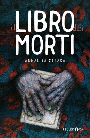 Il libro dei morti - Annalisa Strada - Libro Pelledoca Editore 2021, NeroInchiostro | Libraccio.it