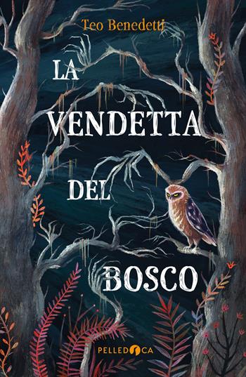 La vendetta del bosco - Teo Benedetti - Libro Pelledoca Editore 2021, NeroInchiostro | Libraccio.it