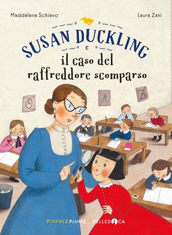 Susan Duckling e il caso del raffreddore scomparso - Maddalena Schiavo - Libro Pelledoca Editore 2021, Piccole piume | Libraccio.it