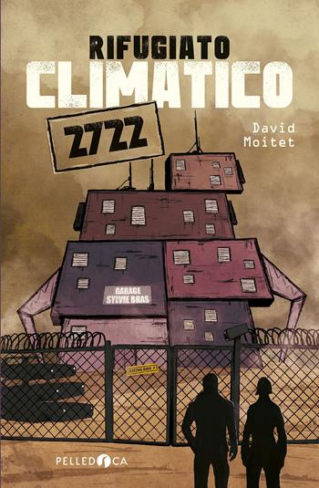 Rifugiato climatico 2722 - David Moitet - Libro Pelledoca Editore 2021, NeroInchiostro | Libraccio.it