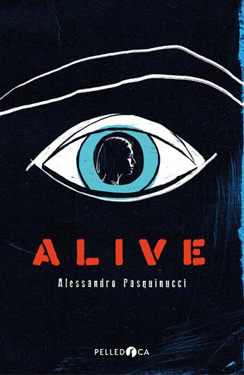 Alive - Alessandro Pasquinucci - Libro Pelledoca Editore 2022, NeroInchiostro | Libraccio.it