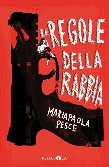Le regole della rabbia - Mariapaola Pesce - Libro Pelledoca Editore 2022, NeroInchiostro | Libraccio.it