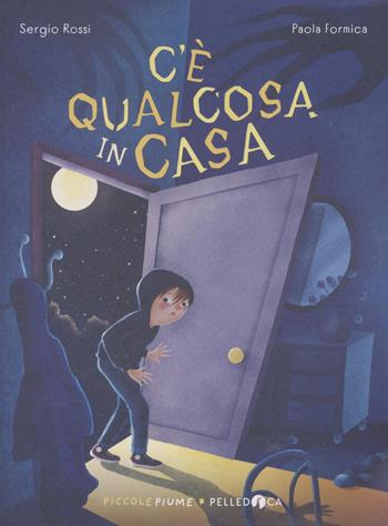 C'è qualcosa in casa - Sergio Rossi - Libro Pelledoca Editore 2022, Piccole piume | Libraccio.it