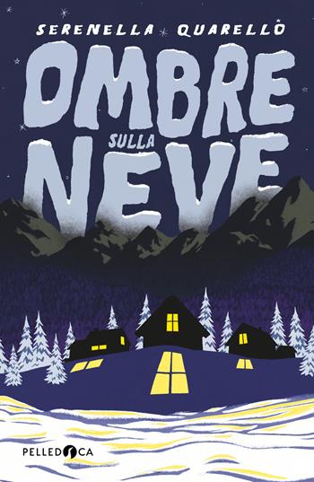 Ombre sulla neve - Serenella Quarello - Libro Pelledoca Editore 2023, NeroInchiostro | Libraccio.it