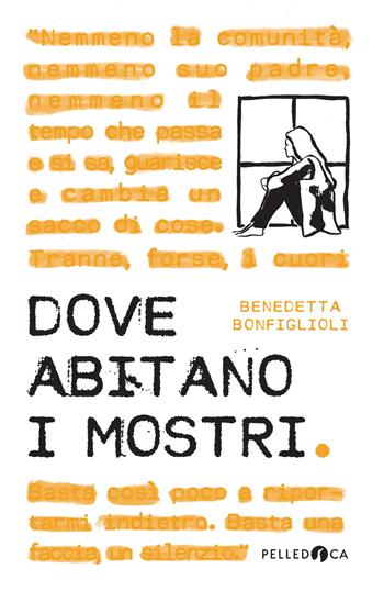 Dove abitano i mostri - Benedetta Bonfiglioli - Libro Pelledoca Editore 2023, NeroInchiostro | Libraccio.it