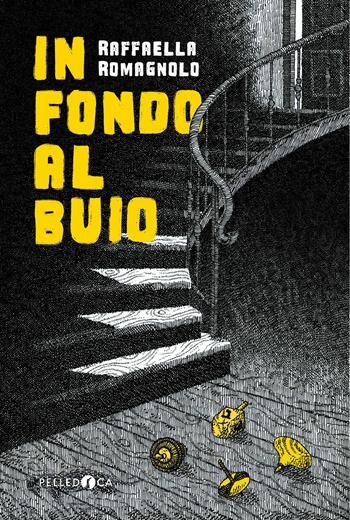 In fondo al buio - Raffaella Romagnolo - Libro Pelledoca Editore 2024, NeroInchiostro | Libraccio.it