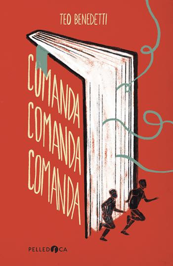 Comanda, comanda, comanda - Teo Benedetti - Libro Pelledoca Editore 2025, NeroInchiostro | Libraccio.it
