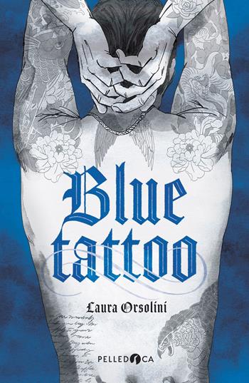 Blue tattoo - Laura Orsolini - Libro Pelledoca Editore 2025, NeroInchiostro | Libraccio.it