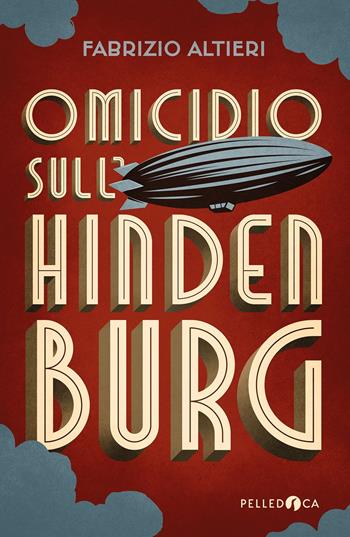 Omicidio sull'Hindenburg - Fabrizio Altieri - Libro Pelledoca Editore 2025, NeroInchiostro | Libraccio.it
