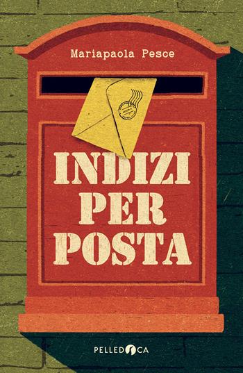 Indizi per posta - Mariapaola Pesce - Libro Pelledoca Editore 2025, NeroInchiostro | Libraccio.it