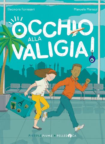 Occhio alla valigia! - Eleonora Fornasari - Libro Pelledoca Editore 2025, Piccole piume | Libraccio.it