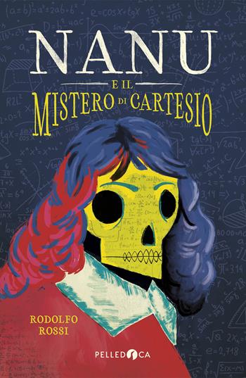 Nanu e il mistero di Cartesio - Rodolfo Rossi - Libro Pelledoca Editore 2025, NeroInchiostro | Libraccio.it