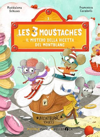 Il mistero della ricetta del Montblanc. Les 3 moustaches. Ediz. a colori - Maddalena Schiavo - Libro Pelledoca Editore 2025, Piccole piume | Libraccio.it