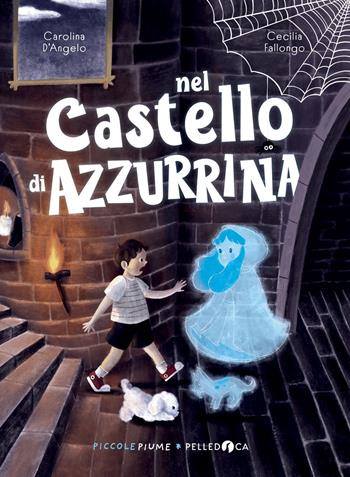 Nel castello di Azzurrina - Carolina D'Angelo - Libro Pelledoca Editore 2026, Piccole piume | Libraccio.it