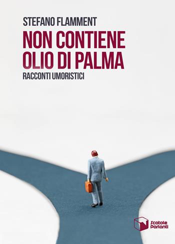 Non contiene olio di palma. Racconti umoristici - Stefano Flamment - Libro Scatole Parlanti 2017, Soffi | Libraccio.it