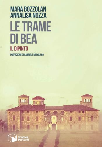 Il dipinto. Le trame di Bea - Mara Bozzolan, Annalisa Nozza - Libro Scatole Parlanti 2017, Voci | Libraccio.it