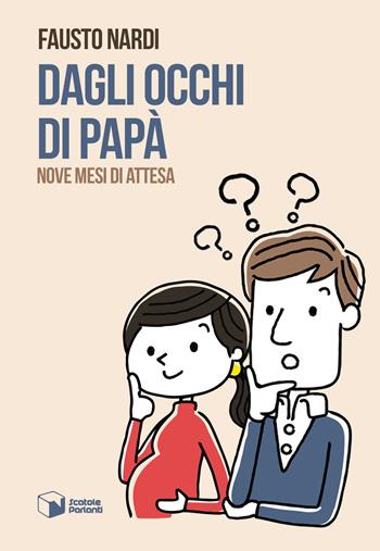 Dagli occhi di papà. Nove mesi di attesa - Fausto Nardi - Libro Scatole Parlanti 2017, Voci | Libraccio.it