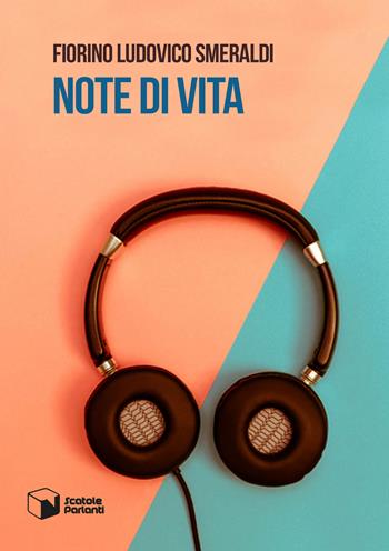 Note di vita - Fiorino Ludovico Smeraldi - Libro Scatole Parlanti 2017, Soffi | Libraccio.it