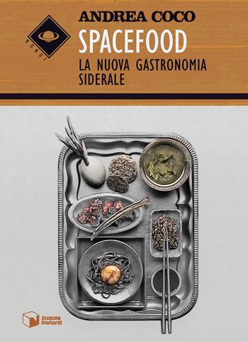 Spacefood. La nuova gastronomia siderale - Andrea Coco - Libro Scatole Parlanti 2017, Mondi | Libraccio.it