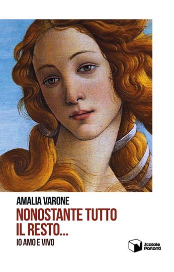 Nonostante tutto il resto.... io amo e vivo - Amalia Varone - Libro Scatole Parlanti 2017, Echi | Libraccio.it