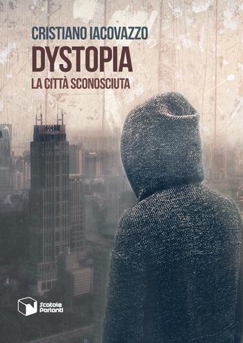 Dystopia. La città sconosciuta - Cristiano Iacovazzo - Libro Scatole Parlanti 2017, Soffi | Libraccio.it