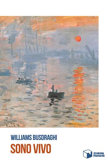 Sono vivo - Williams Busdraghi - Libro Scatole Parlanti 2017, Echi | Libraccio.it